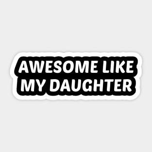 Awesome Like My Daughter Sticker